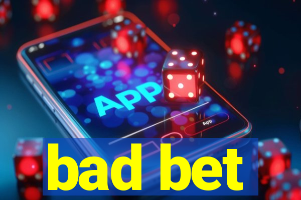 bad bet